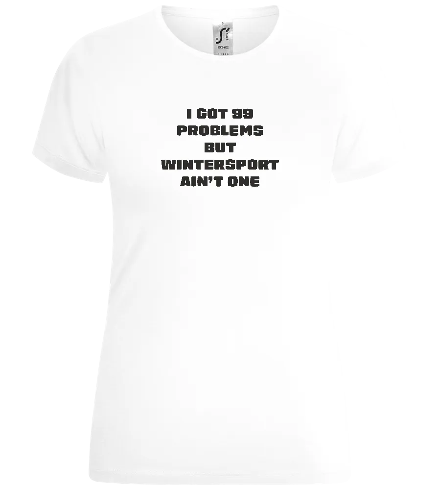 99 Problems But Wintersport Ain't One Design - Comfort women's t-shirt