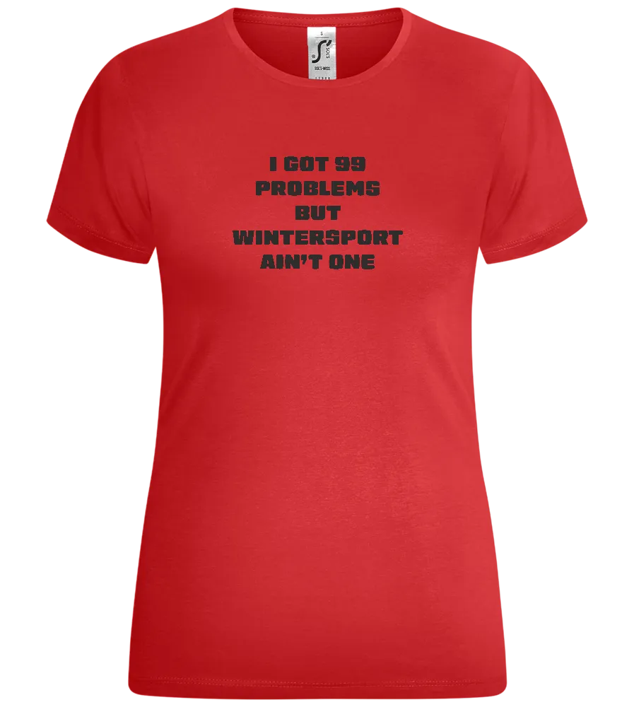 99 Problems But Wintersport Ain't One Design - Comfort women's t-shirt