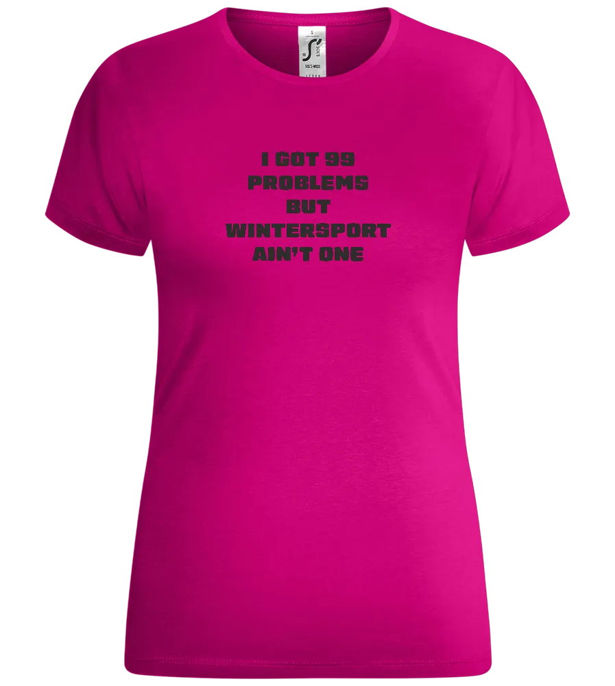 99 Problems But Wintersport Ain't One Design - Comfort women's t-shirt