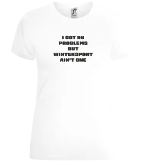 99 Problems But Wintersport Ain't One Design - Comfort women's t-shirt